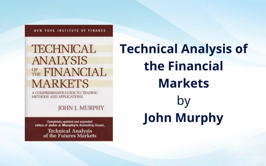 Technical Analysis of the Financial Markets by John Murphy
