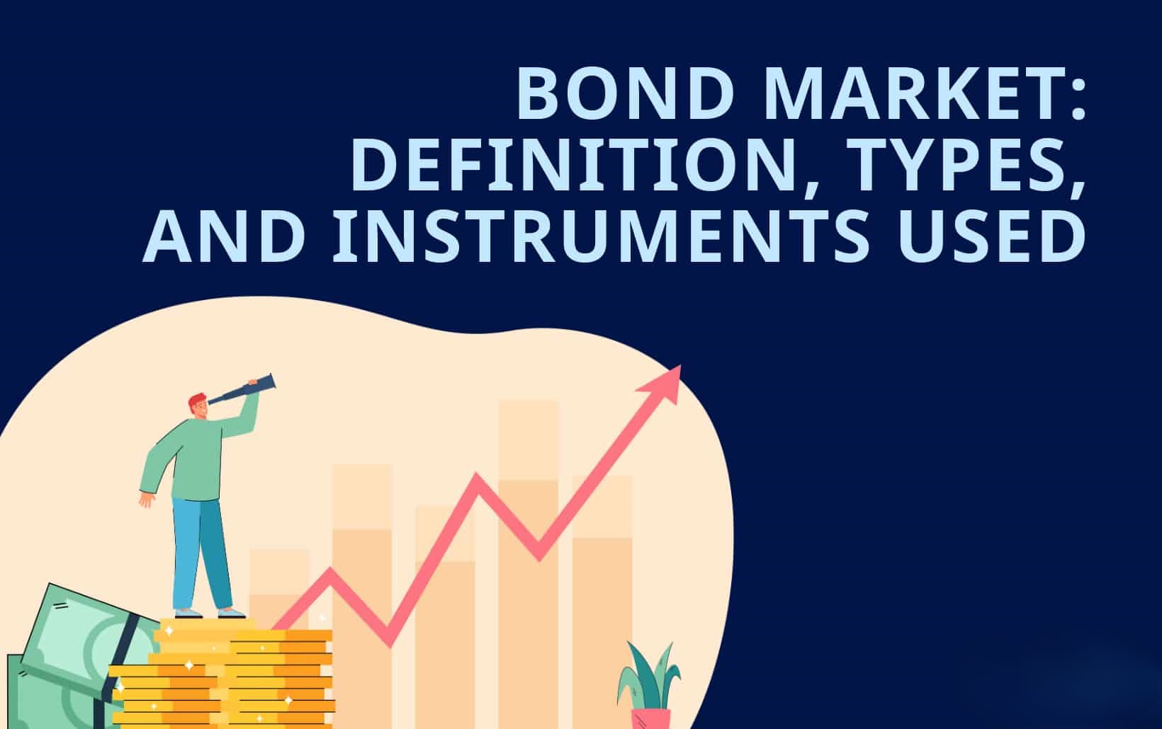 Bond Market: Definition, Types, and Instruments Used