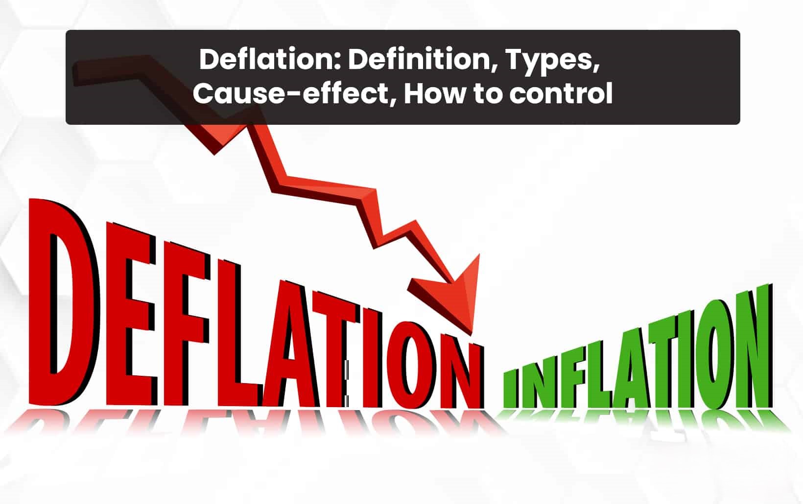 Deflation: Definition, Types, Cause-effect, How to control