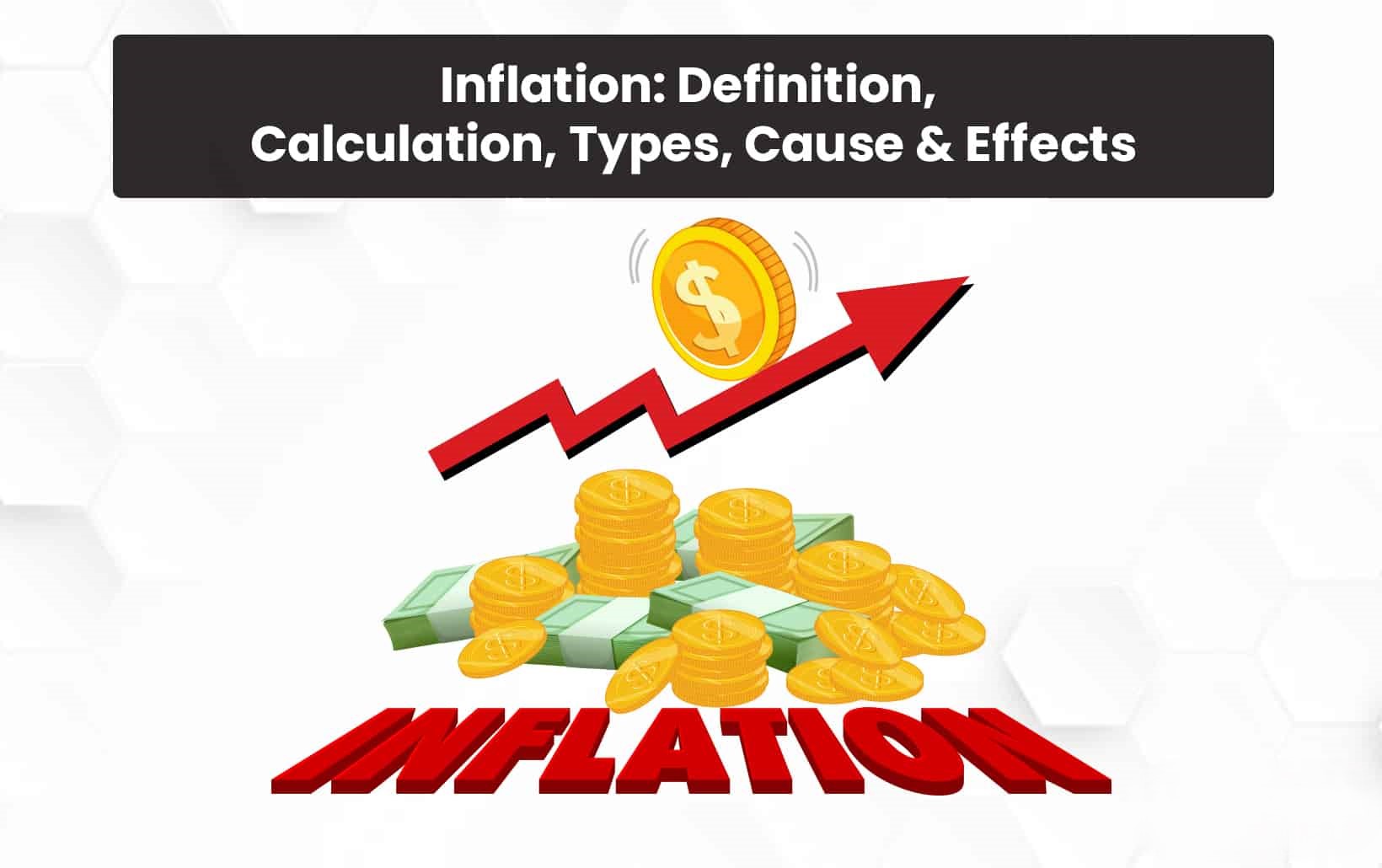 Inflation: Definition, Calculation, Types, Cause & Effects