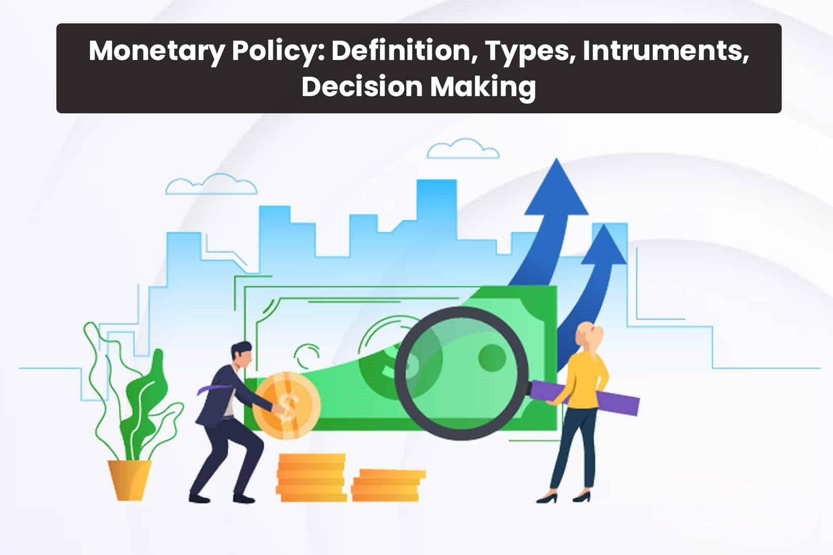 Monetary Policy: Definition, Types, Instruments, Decision Making