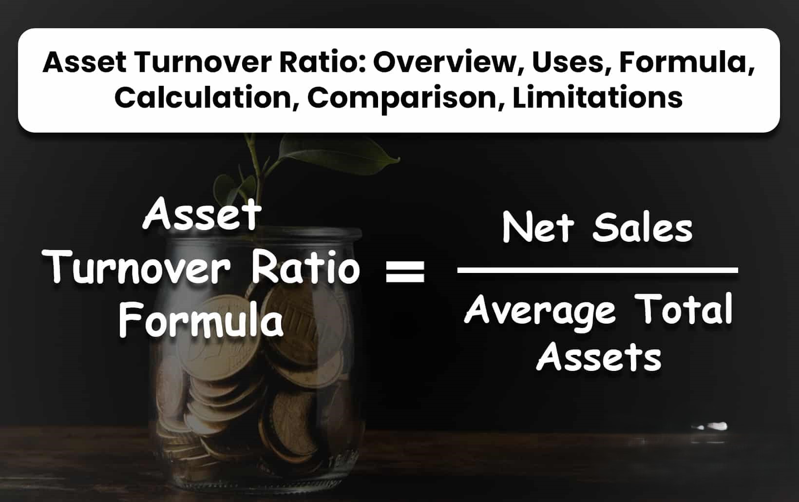 Asset Turnover Ratio: Overview, Uses, Formula, Calculation, Comparison, Limitations